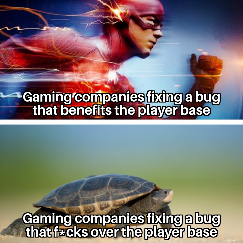 funny gaming memes  - fast vs slow meme template - a 4Gaming companies fixing a bug that benefits the player base Gaming companies fixing abug that fcks over the player base