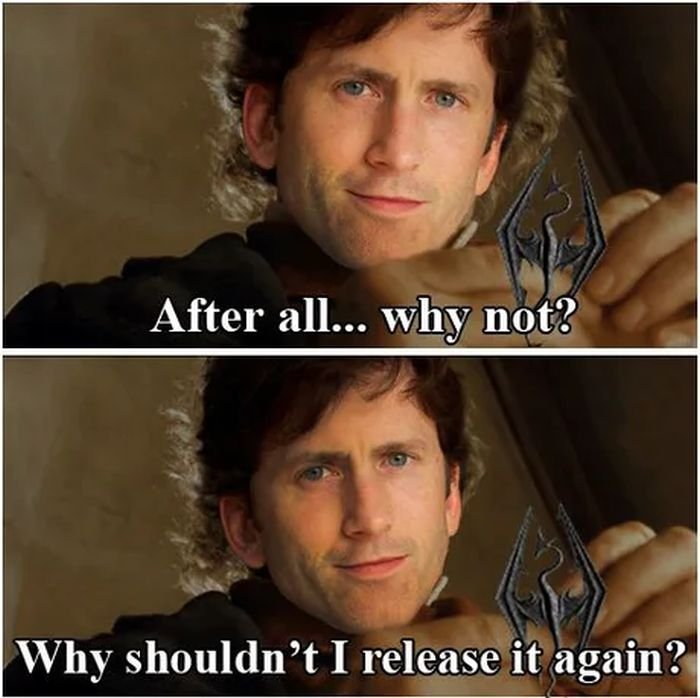 funny gaming memes  - buy skyrim again meme - After all... why not? Why shouldn't I release it again?