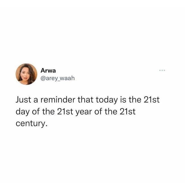 funny tweets - hot tweets - twitter memes - people who like hot weather - Arwa Just a reminder that today is the 21st day of the 21st year of the 21st century.