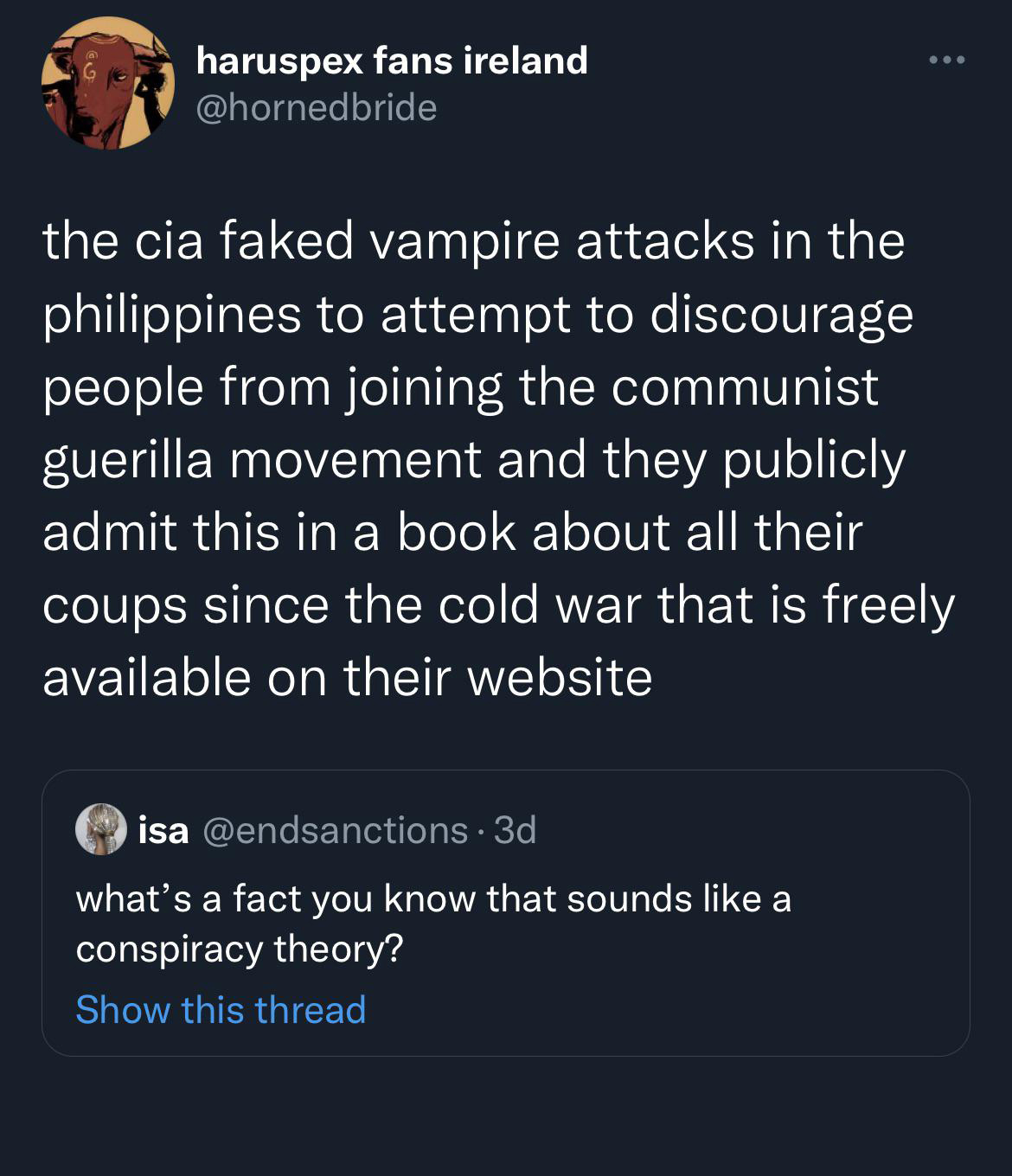 funny tweets - hot tweets - twitter memes - screenshot - . haruspex fans ireland the cia faked vampire attacks in the philippines to attempt to discourage people from joining the communist guerilla movement and they publicly admit this in a book about all