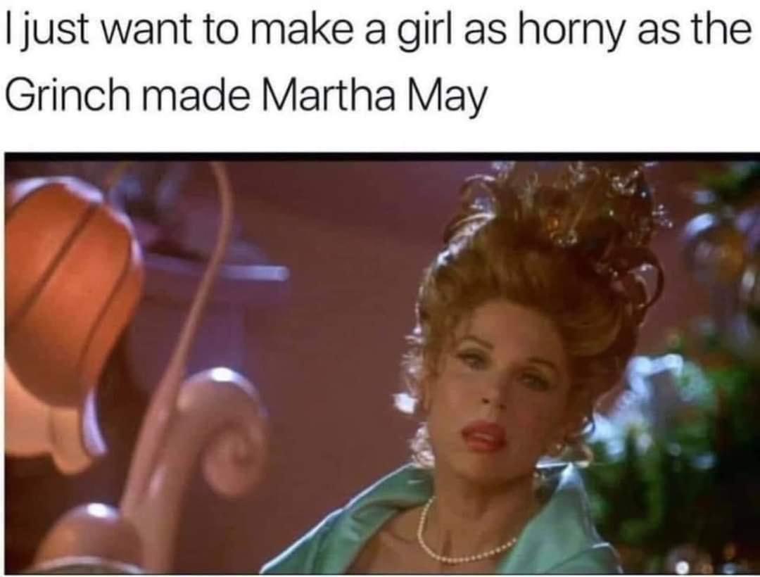 grinch who stole christmas movie - I just want to make a girl as horny as the Grinch made Martha May