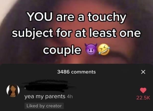 self roasts - You are a touchy subject for at least one couple 3486 yea my parents 4h d by creator