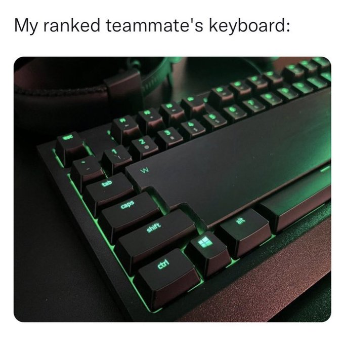 gaming memes - Computer keyboard - My ranked teammate's keyboard 3 ; W tab caps alt shift ctrl