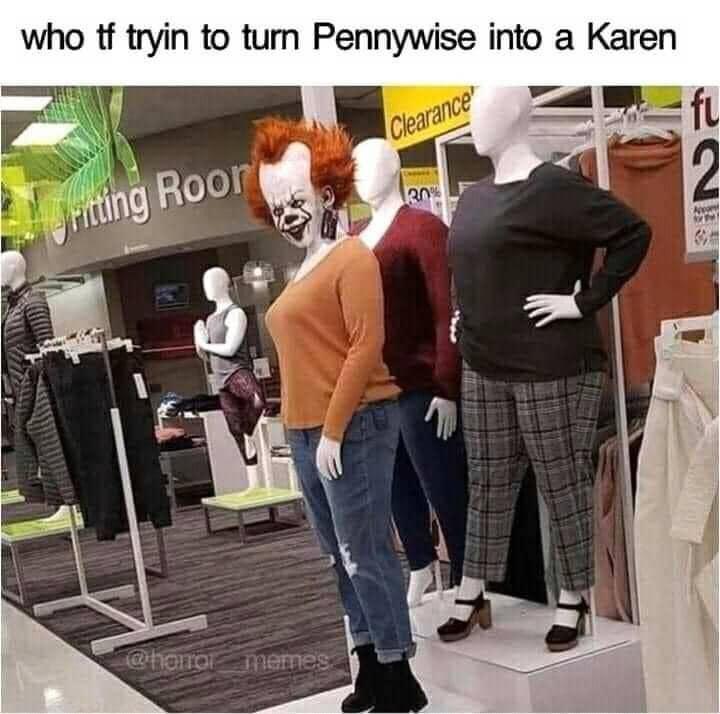 Internet meme - who tf tryin to turn Pennywise into a Karen Clearance 20 ricting Roor memes