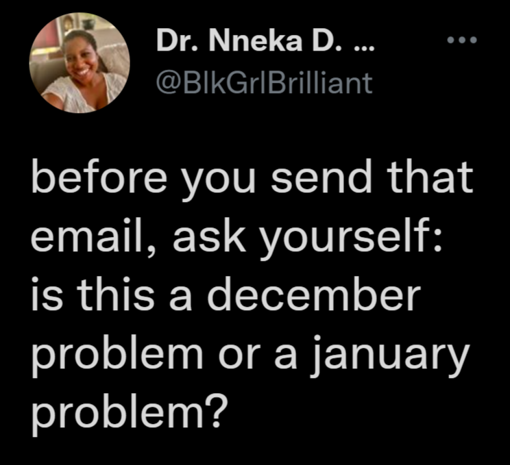 before you send that email ask yourself - Dr. Nneka D. ... before you send that email, ask yourself is this a december problem or a january problem?