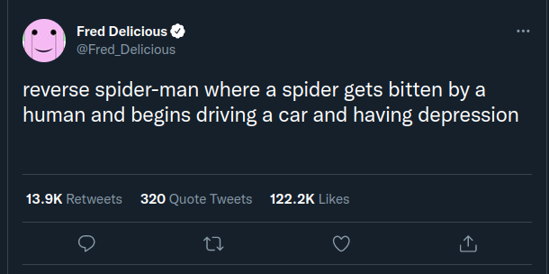 screenshot - . Fred Delicious reverse spiderman where a spider gets bitten by a human and begins driving a car and having depression 320 Quote Tweets 27