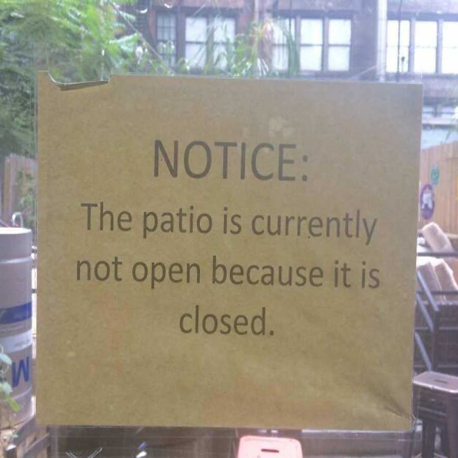 dank memes - patio closed because it is not open - Notice The patio is currently not open because it is closed. W