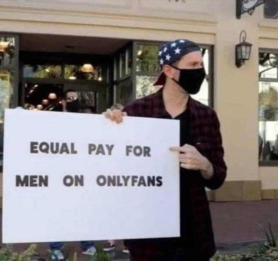 dank memes - equal pay men only fans - Equal Pay For Men On Onlyfans