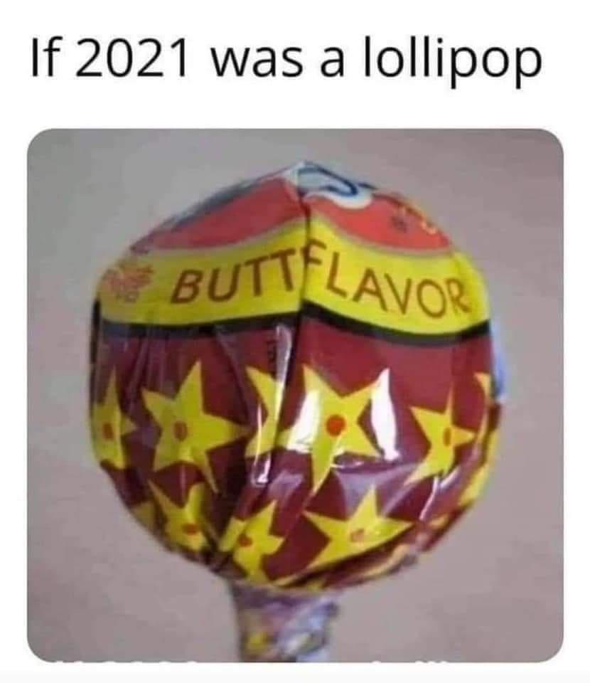 dank memes - butt flavor - If 2021 was a lollipop Buttflavor