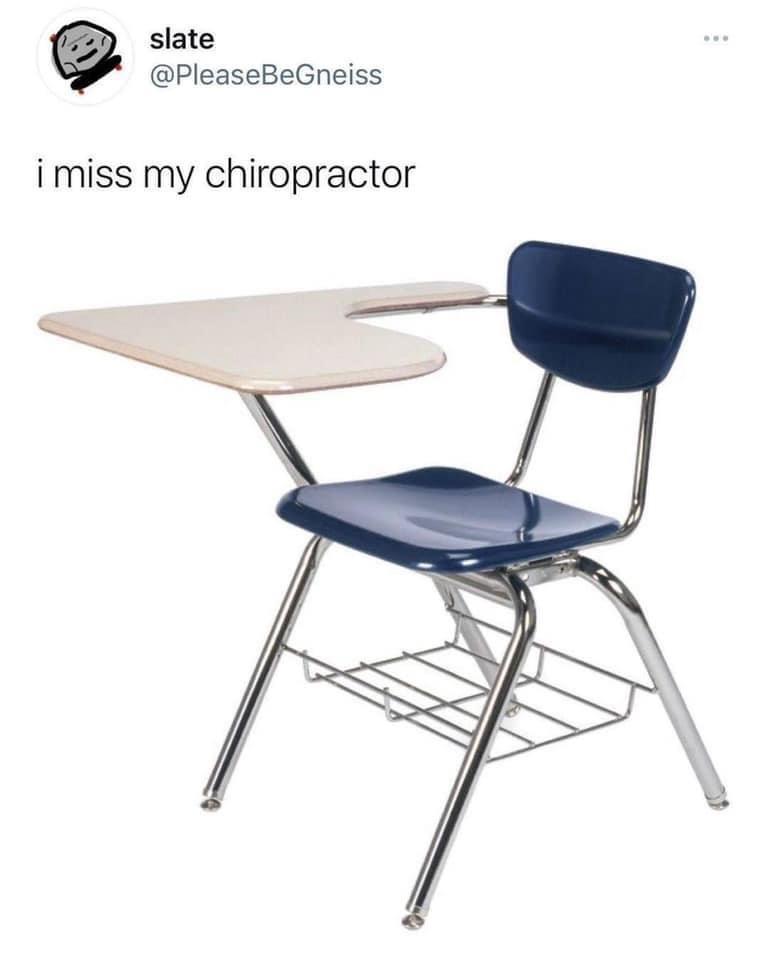 dank memes - classroom desk - slate i miss my chiropractor