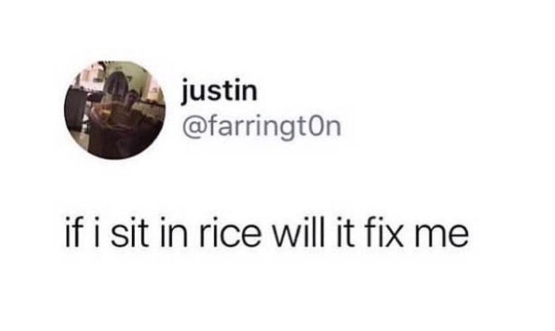 twitter memes - funny tweets if i sit in rice will it fix me - justin if i sit in rice will it fix me