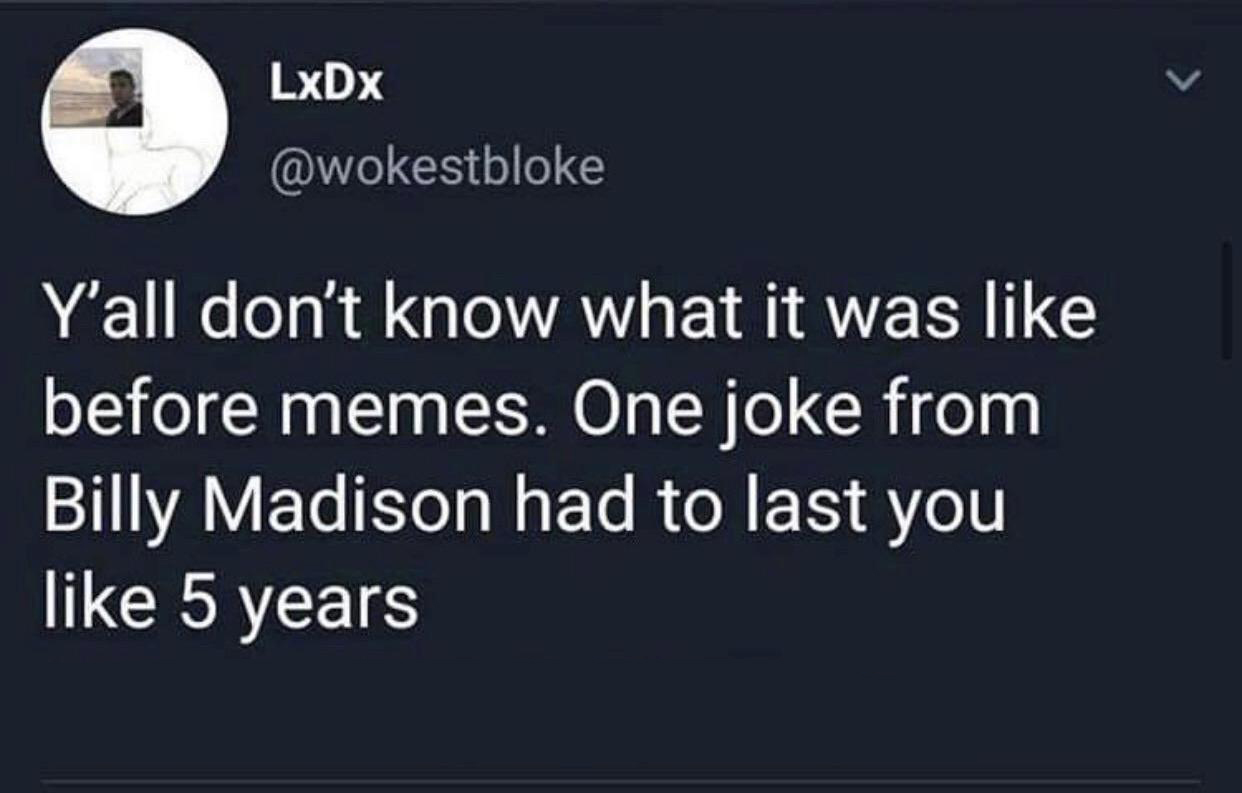 twitter memes - funny tweets jaboukie fbi twitter - LxDx Y'all don't know what it was before memes. One joke from Billy Madison had to last you 5 years