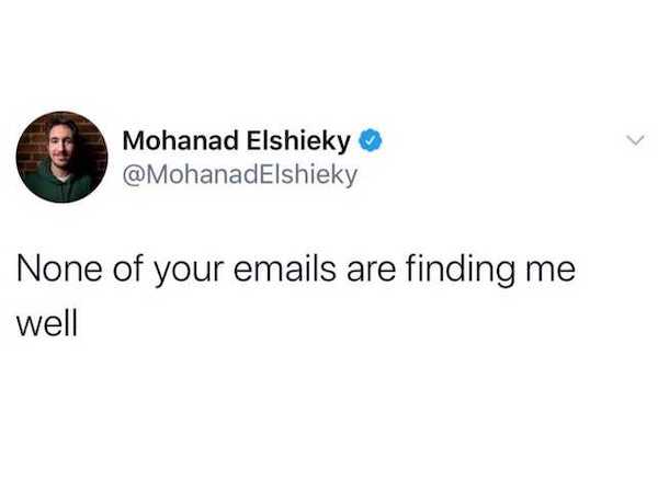 twitter memes - funny tweets Mohanad Elshieky None of your emails are finding me well