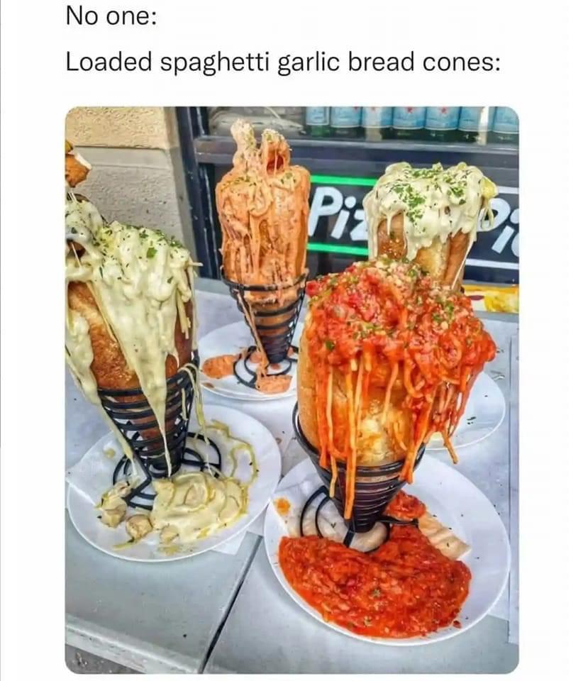 dank memes - funny memes - loaded spaghetti garlic bread cones - No one Loaded spaghetti garlic bread cones Pid