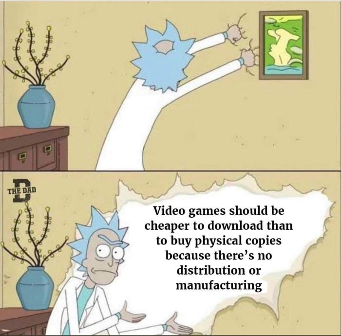 gaming memes  - rick and morty season 5 meme - 96 de The Dad 06 de Video games should be cheaper to download than to buy physical copies because there's no distribution or manufacturing