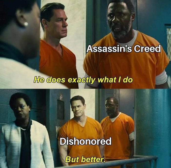 gaming memes  - peacemaker meme - Assassin's Creed He does exactly what I do Dishonored But better
