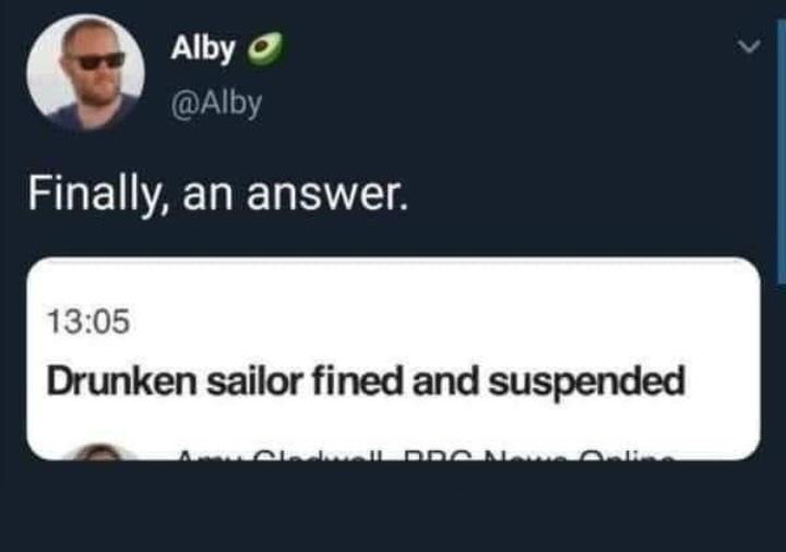 dank memes - funny memes - multimedia - Alby Finally, an answer. Drunken sailor fined and suspended Oddon