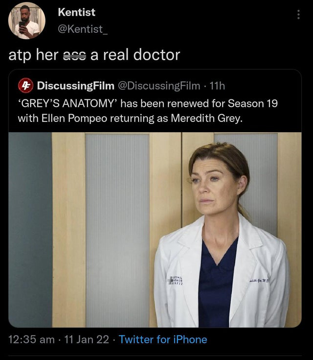 photo caption - Kentist atp her ess a real doctor 4 DiscussingFilm 11h "Grey'S Anatomy' has been renewed for Season 19 with Ellen Pompeo returning as Meredith Grey. Mt Mor 11 Jan 22 Twitter for iPhone