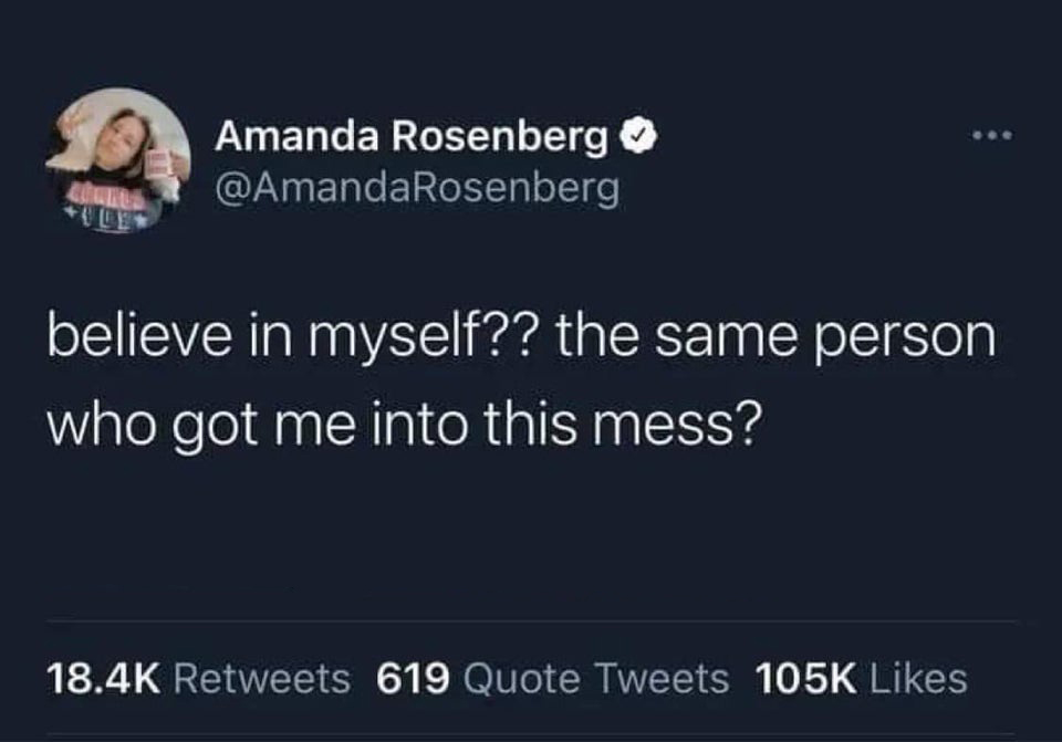 women posting their l's - Amanda Rosenberg believe in myself?? the same person who got me into this mess? 619 Quote Tweets