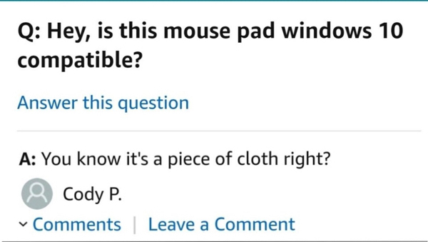 dank memes - funny memes - hate you this much - Q Hey, is this mouse pad windows 10 compatible? Answer this question A You know it's a piece of cloth right? Cody P. | Leave a Comment