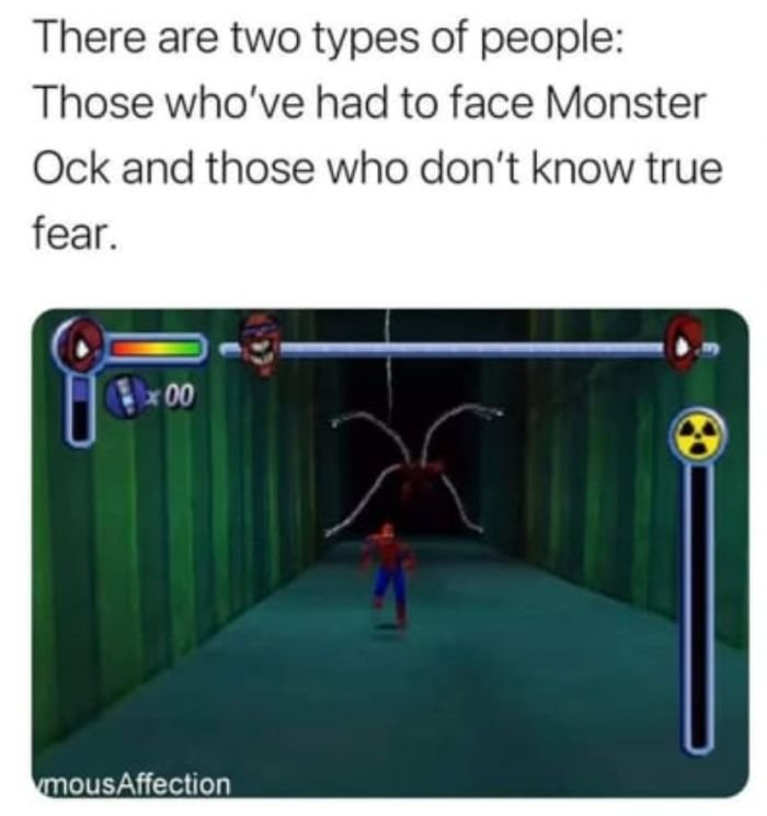 funny gaming memes - games - There are two types of people Those who've had to face Monster Ock and those who don't know true fear. 00 vmousAffection