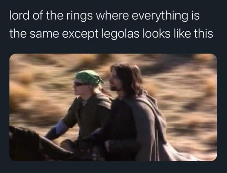 funny memes - dank memes - lord of the rings legolas bandana - lord of the rings where everything is the same except legolas looks this