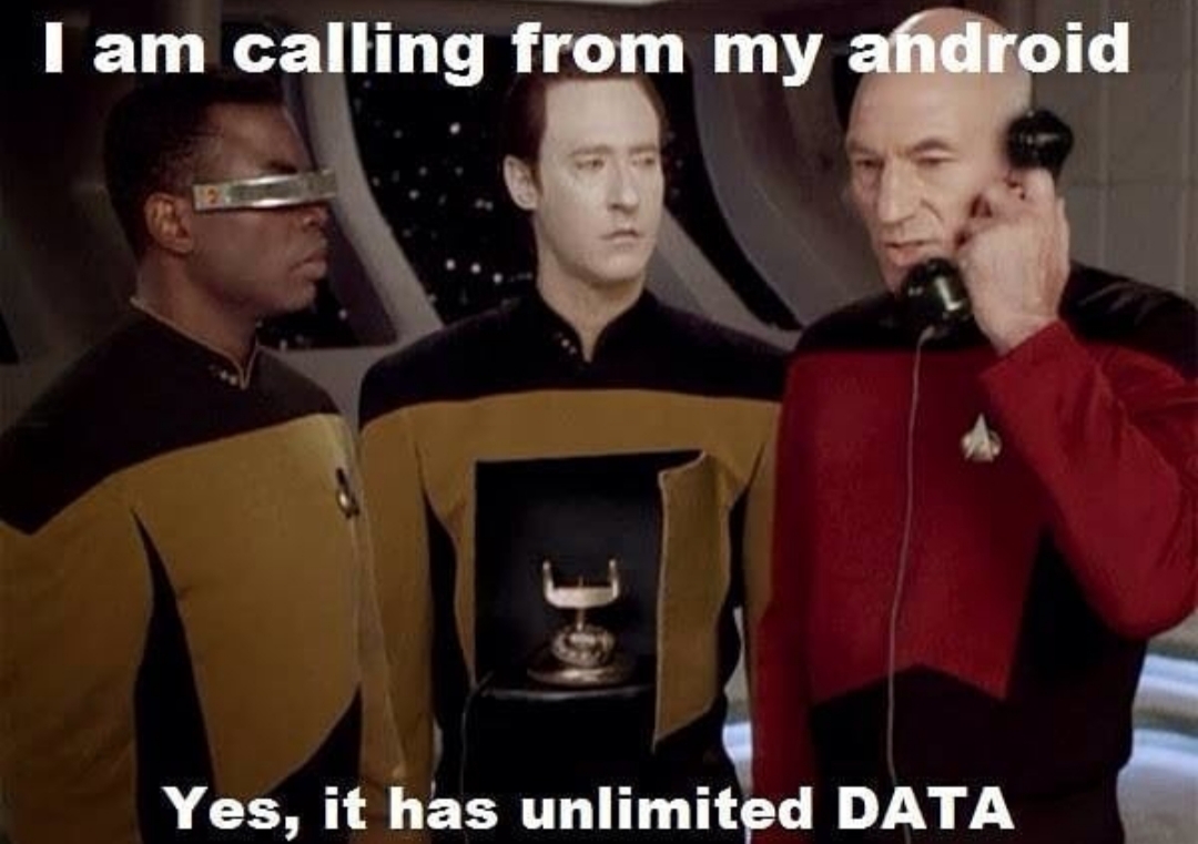 star trek next generation memes - I am calling from my android Yes, it has unlimited Data