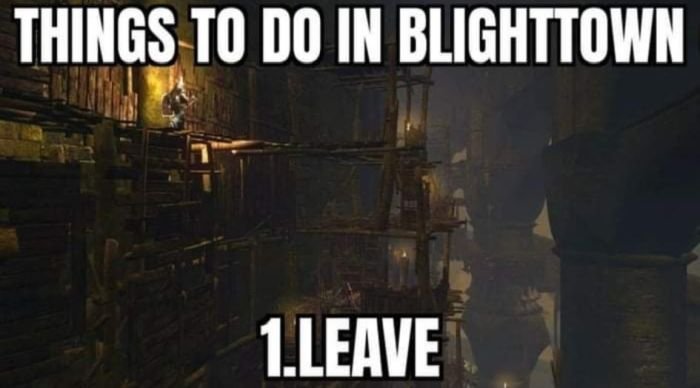 funny gaming memes -  - Things To Do In Blighttown 1.Leave