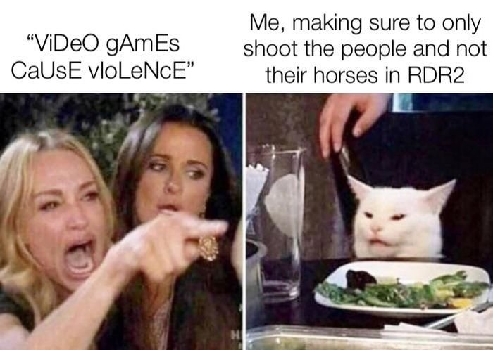 funny gaming memes - meeting should have been an email meme - "ViDeo gAmEs Caus vloLeNCE Me, making sure to only shoot the people and not their horses in RDR2