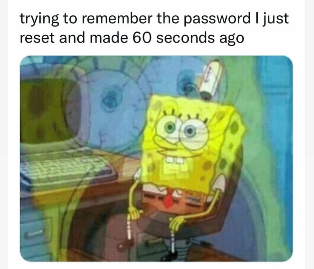 funny gaming memes - rhythm gamer memes - trying to remember the password I just reset and made 60 seconds ago