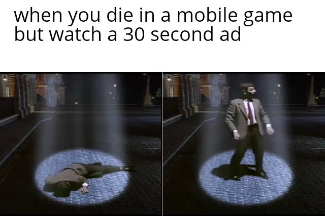 funny gaming memes - mr bean - when you die in a mobile game but watch a 30 second ad N