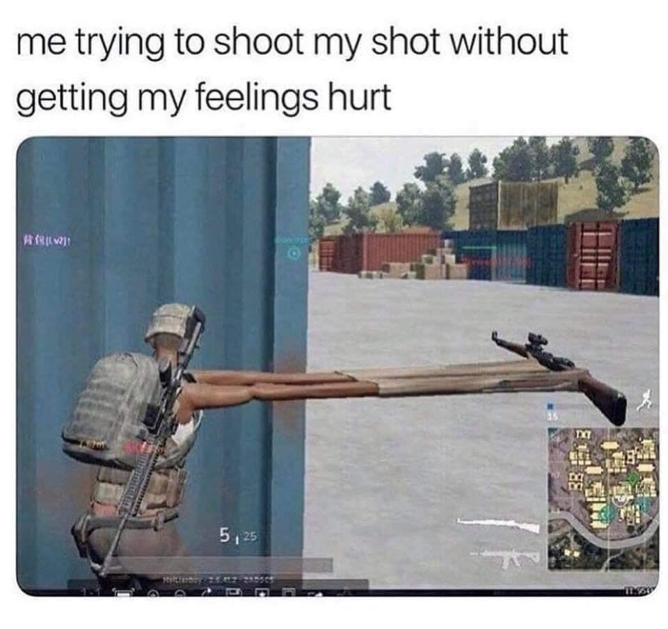 funny gaming memes - me shooting my shot - me trying to shoot my shot without getting my feelings hurt 2 333 5,25