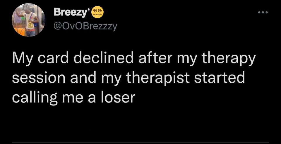 funny tweets and memes - facebook is like jail - Breezy'' My card declined after my therapy session and my therapist started calling me a loser