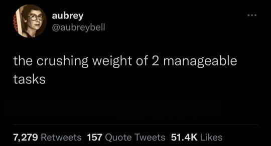 funny tweets and memes - darkness - aubrey the crushing weight of 2 manageable tasks 7,279 157 Quote Tweets