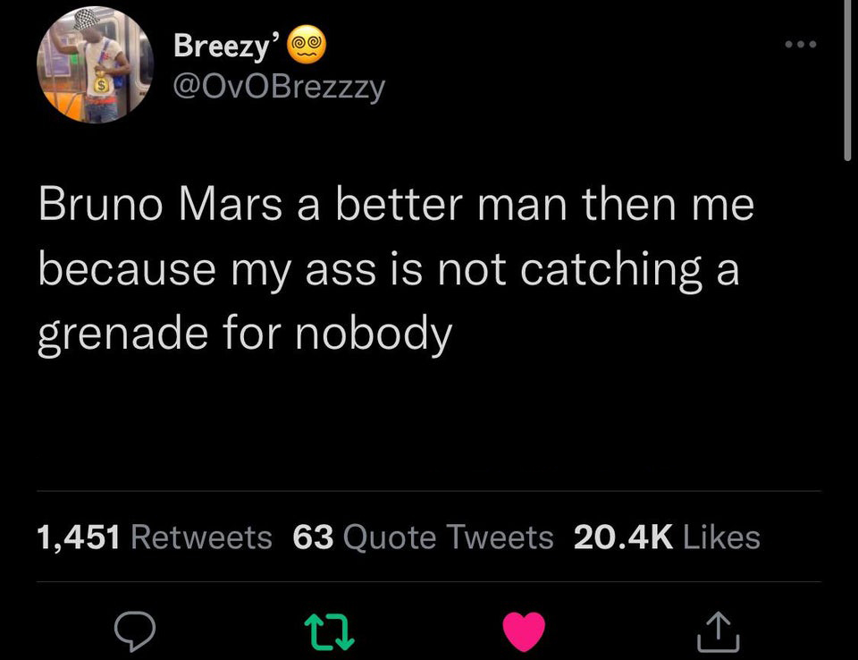 funny tweets and memes - keanu reeves is immortal - Breezy' 9 $ Bruno Mars a better man then me because my ass is not catching a grenade for nobody 1,451 63 Quote Tweets 22