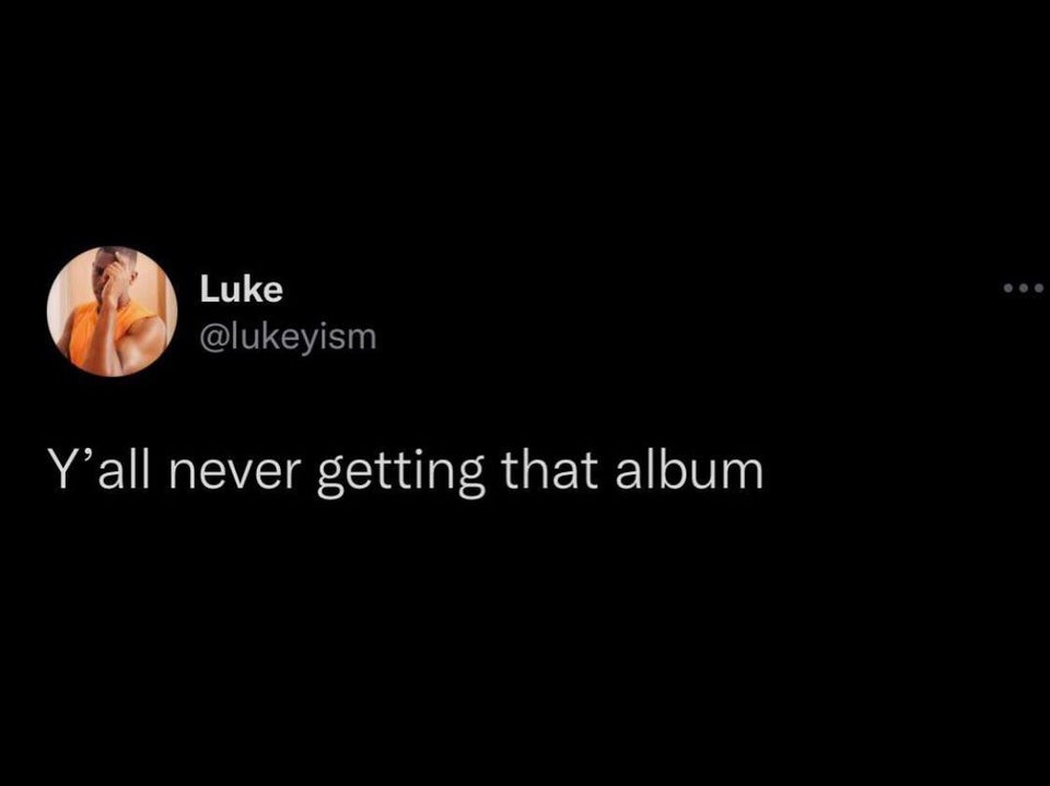 funny tweets and memes - atmosphere - Luke Y'all never getting that album