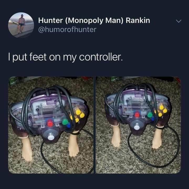 funny tweets and memes - blursed controllers - Hunter Monopoly Man Rankin I put feet on my controller.