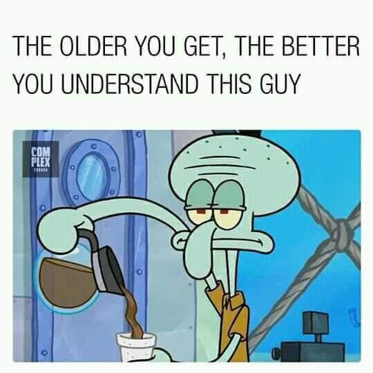 funny memes and pics - older you get the better you understand - The Older You Get, The Better You Understand This Guy Com Plex