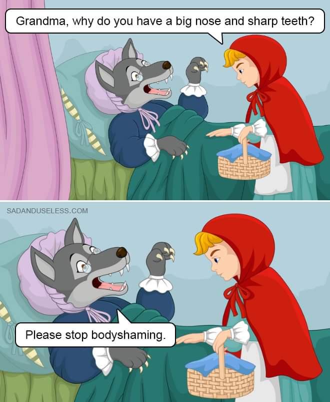 funny memes and pics - little red riding hood - Grandma, why do you have a big nose and sharp teeth? Sadanduseless.Com Please stop bodyshaming.