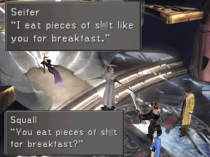 funny gaming memes - ff8 chicken wuss - Seifer "I eat pieces of sit you for breakfast." Squall "You eat pieces of shit for breakfast?"