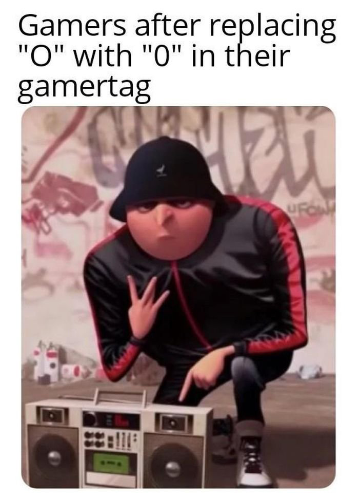 funny gaming memes - cool gru meme - Gamers after replacing "O" with "O" in their gamertag Ufon