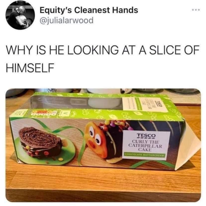 twitter memes - tesco colin the caterpillar - Equity's Cleanest Hands Why Is He Looking At A Slice Of Himself Ess 69 las Tesco Curly The Caterpillar Cake Chocolate Rotterdam