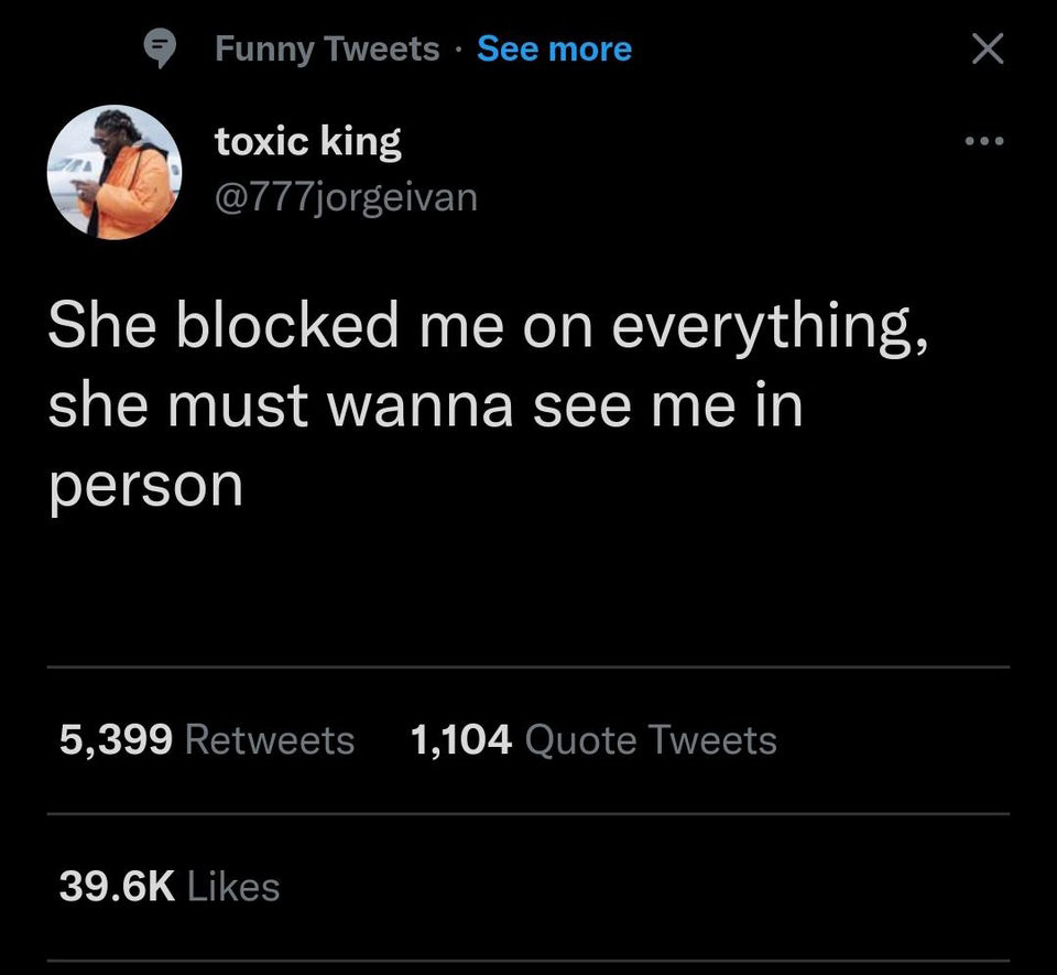 twitter memes - true colors twitter quotes - Funny Tweets See more X toxic king She blocked me on everything, she must wanna see me in person 5,399 1,104 Quote Tweets