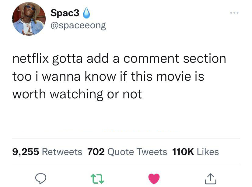twitter memes - angle - . Spac3 netflix gotta add a comment section too i wanna know if this movie is worth watching or not 9,255 702 Quote Tweets 27