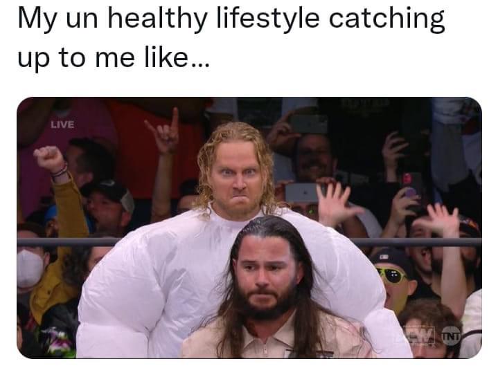 funny memes - fresh memes - aew funny faces - My un healthy lifestyle catching up to me ... Live Tnt