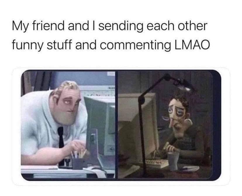 funny memes - fresh memes - you email your professor at 2am - My friend and I sending each other funny stuff and commenting Lmao D