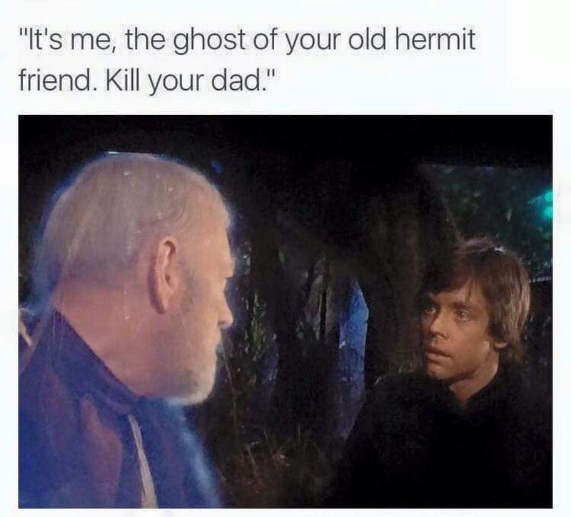 funny memes - fresh memes - meme star wars ghosts - "It's me, the ghost of your old hermit friend. Kill your dad."