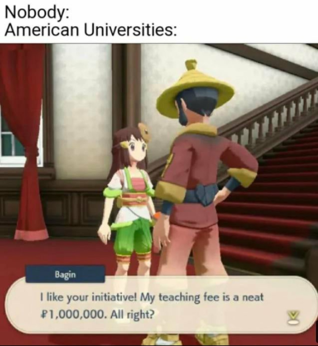 funny gaming memes - Nobody American Universities Bagin I your initiative! My teaching fee is a neat P1,000,000. All right?
