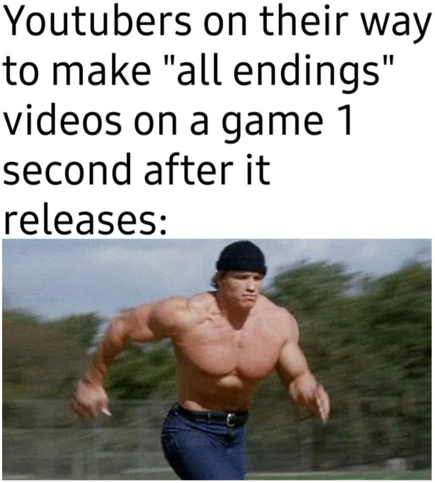 funny gaming memes - mistakes make you stronger the man who gave women rights - Youtubers on their way to make "all endings" videos on a game 1 second after it releases