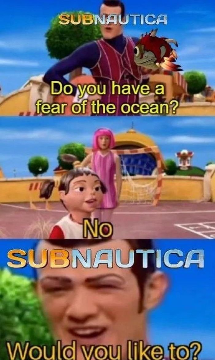 funny gaming memes - subnautica meme - Subnautica Do you have a fear of the ocean? No Subnautica Would you to?